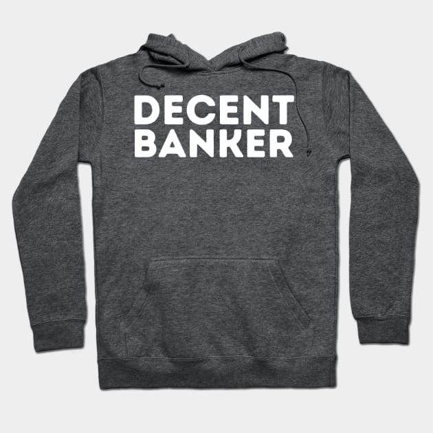 DECENT Banker | Funny Banker Mediocre Occupation Joke Hoodie by blueduckstuff